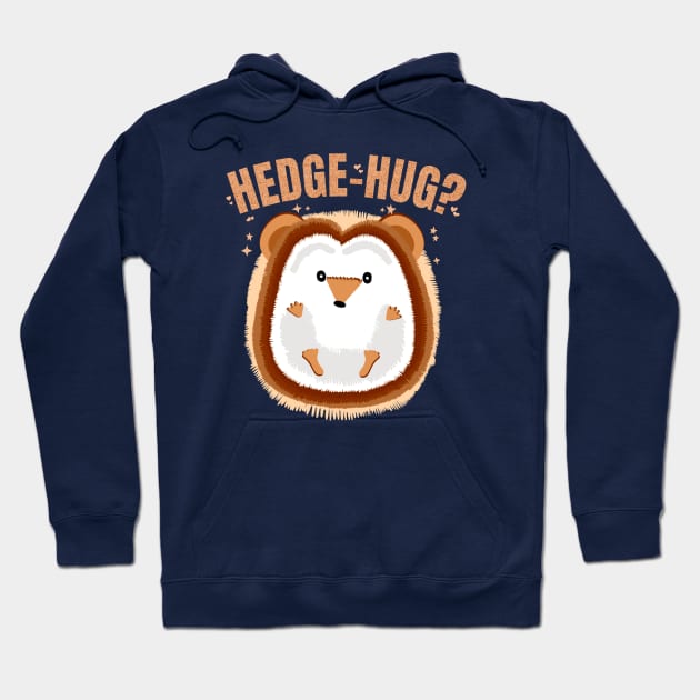 Hedgehug? Funny Hedgehog Pun Wanting Hugs for Pet Lovers Hoodie by Andrew Collins